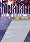 Metadata: A Cataloger's Primer