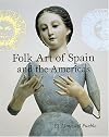 Folk Art of Spain and the Americas: El Alma Del Pueblo