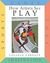 How Artists See Play: Sports Games Toys Imagination