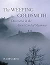 The Weeping Goldsmith: Discoveries in the Secret Land of Myanmar