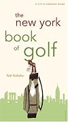 The New York Book of Golf: A City & Company Guide (City and Company)