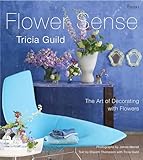 Tricia Guild Flower Sense The Art Of Decorating With Bouquets Flowers And Floral Designs