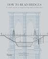 How to Read Bridges: A Crash Course In Engineering and Architecture