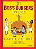 The Bobs Burgers Burger Book Real Recipes For Joke Burgers