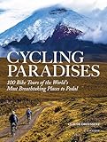Cycling Paradises 100 Bike Tours Of The Worlds Most Breathtaking Places To Pedal