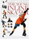 The Young Inline Skater: A Young Enthusiast's Guide to Inline Skating