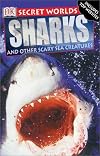 Sharks and Other Scary Sea Creatures (Secret Worlds)