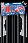 Villains: Traitors, Tyrants, and Thieves (Secret Worlds)