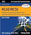MCAD/MCSD Training Guide (70-306): Developing and Implementing Windows-Based Applications with Visual Basic.NET and Visu