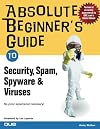 Absolute Beginner's Guide to Security, Spam, Spyware & Viruses