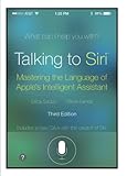 Talking To Siri Mastering The Language Of Apples Intelligent Assistant 3rd Edition