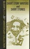 Short Story Writers and Short Stories (Bloom's Literary Criticism 20th Anniversary Collection)