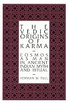 The Vedic Origins of Karma: Cosmos As Man in Ancient Indian Myth and Ritual