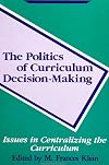 The Politics of Curriculum Decision Making: Issues in Centralizing the Curriculum (Suny Series in Curriculum Issues & Inquiries)