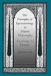 The Principles of Epistemology in Islamic Philosophy: Knowledge by Presence (SUNY Series in Muslim Spirituality in South Asia) (SUNY series in Islam)
