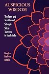 Auspicious Wisdom: The Texts and Traditions of Srividya Sakta Tantrism in South India (Suny Series in Tantric Studies)