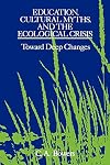 Education, Cultural Myths, and the Ecological Crisis: Toward Deep Changes