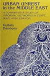 Urban Unrest in the Middle East: A Comparative Study of Informal Networks in Egypt, Iran, and Lebanon (SUNY series in the Social and Economic History of the Middle East)