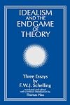 Idealism and the Endgame of Theory: Three Essays by F. W. J. Schelling