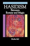 Hasidism: Between Ecstasy and Magic