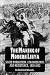 The Making of Modern Libya: State Formation, Colonization, and Resistance, 1830-1932 (S U N Y Series in the Social and Economic History of the Middle East)