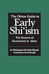 The Divine Guide in Early Shi'ism: The Sources of Esotericism in Islam