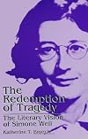 The Redemption of Tragedy: The Literary Vision of Simone Weil (Suny Series, Simone Weil Studies)