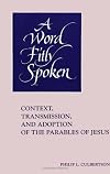 A Word Fitly Spoken: Context, Transmission, and Adoption of the Parables of Jesus