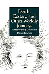 Death, Ecstasy, and Other Worldly Journeys