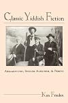 Classic Yiddish fiction : Abramovitsh, Sholem Aleichem, and Peretz