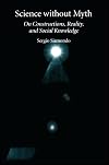 Science Without Myth: On Constructions, Reality, and Social Knowledge (Suny Series in Science, Technology, and Society)