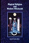 Magical Religion and Modern Witchcraft - James R. Lewis