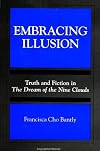 Embracing Illusion: Truth and Fiction in the Dream of the Nine Clouds (S U N Y Series, Toward a Comparative Philosophy of Religions)