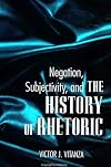 Negation, Subjectivity, and the History of Rhetoric