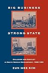 Big Business, Strong State: Collusion and Conflict in South Korean Developments, 1960-1990