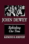 John Dewey: Rethinking Our Time
