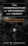 The Construction of Orthodoxy and Heresy: Neo-Confucian, Islamic, Jewish, and Early Christian Patterns