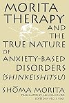Morita Therapy and the True Nature of Anxiety-Based Disorders: Shinkeishitsu