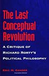 The Last Conceptual Revolution: A Critique of Richard Rorty's Political Philosophy (S U N Y Series in Speech Communicati