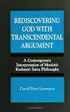 Rediscovering God With Transcendental Argument : A Contemporary Interpretation of Monistic Kashmiri Saiva Philosophy (Su