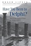 Have You Been to Delphi?: Tales of the Ancient Oracle for Modern Minds