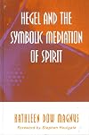 Hegel and the Symbolic Mediation of Spirit (SUNY Series in Hegelian Studies)