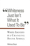 Whiteness Just Isn't What Is Used to Be: White Identity in a Changing South Africa (Suny Series, Interruptions -- Border Testimony(ies) and Crit)