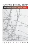 Suffering, Politics, Power: A Genealogy in Modern Political Theory