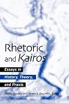 Rhetoric and Kairos: Essays in History, Theory, and Praxis