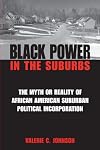 Black Power in the Suburbs: The Myth or Reality of African-American Suburban Political Incorporation