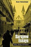 Sarajevo Essays: Politics, Ideology, and Tradition