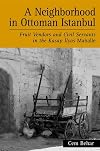 A Neighborhood in Ottoman Istanbul: Fruit Vendors and Civil Servants in the Kasap Ilyas Mahalle (Suny Series in the Social and Economic History of the Middle East)