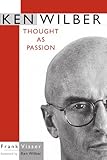 Ken Wilber Thought As Passion Suny Series In Transpersonal And Humanistic Pyschology Suny Series In Transpersonal And Humanistic Psychology