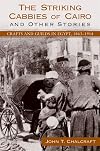 The Striking Cabbies of Cairo and Other Stories: Crafts and Guilds in Egypt, 1863-1914 (Suny Series in the Social and Economic History of the Middle East)